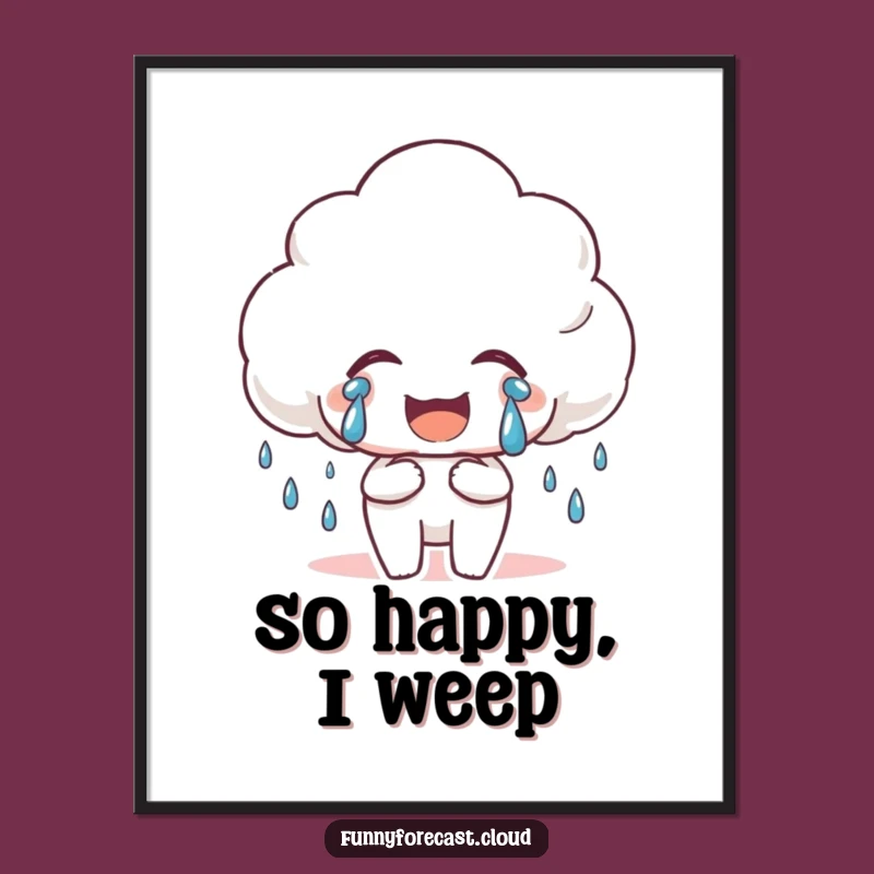 Funny Happy Rain Cloud Poster: Joyful Tears Art, Uplifting Wall Decor Funny Gift!