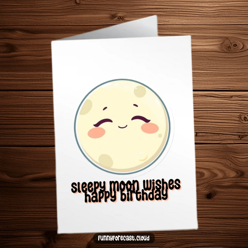 Funny Free Printable Birthday Card: A sleepy, satisfied moon character ready for birthday wishes, perfect for a downloadable gift.