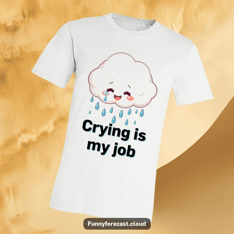 Funny T-Shirt: A smiling rain cloud crying big, cheerful raindrops, embodying joyful optimism.